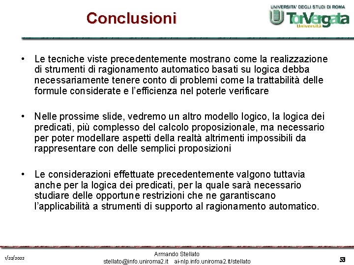 Conclusioni • Le tecniche viste precedentemente mostrano come la realizzazione di strumenti di ragionamento