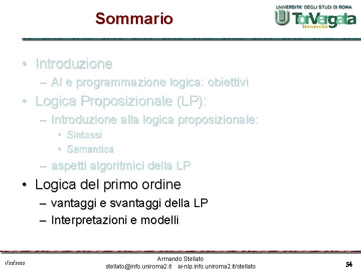 Sommario • Introduzione – AI e programmazione logica: obiettivi • Logica Proposizionale (LP): –