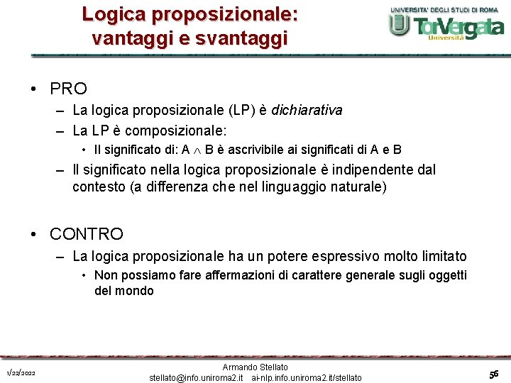 Logica proposizionale: vantaggi e svantaggi • PRO – La logica proposizionale (LP) è dichiarativa