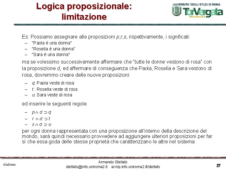 Logica proposizionale: limitazione Es: Possiamo assegnare alle proposizioni p, r, s, rispettivamente, i significati: