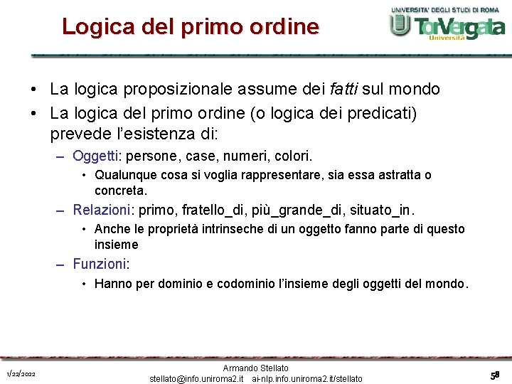 Logica del primo ordine • La logica proposizionale assume dei fatti sul mondo •