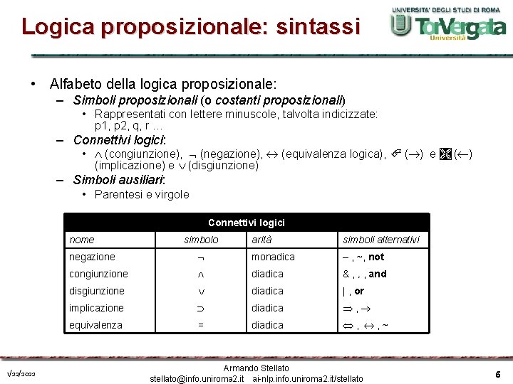 Logica proposizionale: sintassi • Alfabeto della logica proposizionale: – Simboli proposizionali (o costanti proposizionali)