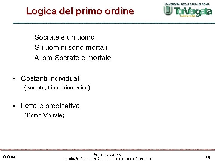 Logica del primo ordine Socrate è un uomo. Gli uomini sono mortali. Allora Socrate