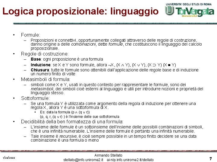 Logica proposizionale: linguaggio • Formule: – Proposizioni e connettivi, opportunamente collegati attraverso delle regole