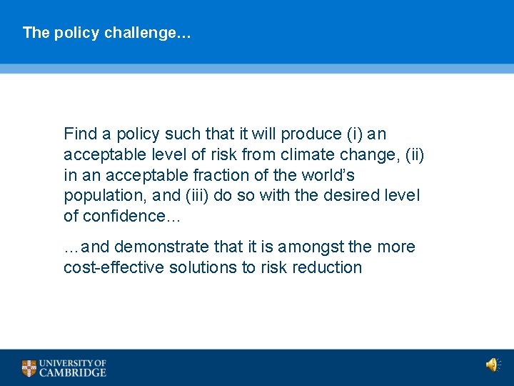 The policy challenge… Find a policy such that it will produce (i) an acceptable