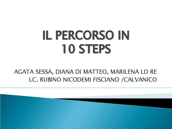 IL PERCORSO IN 10 STEPS AGATA SESSA, DIANA DI MATTEO, MARILENA LO RE I.