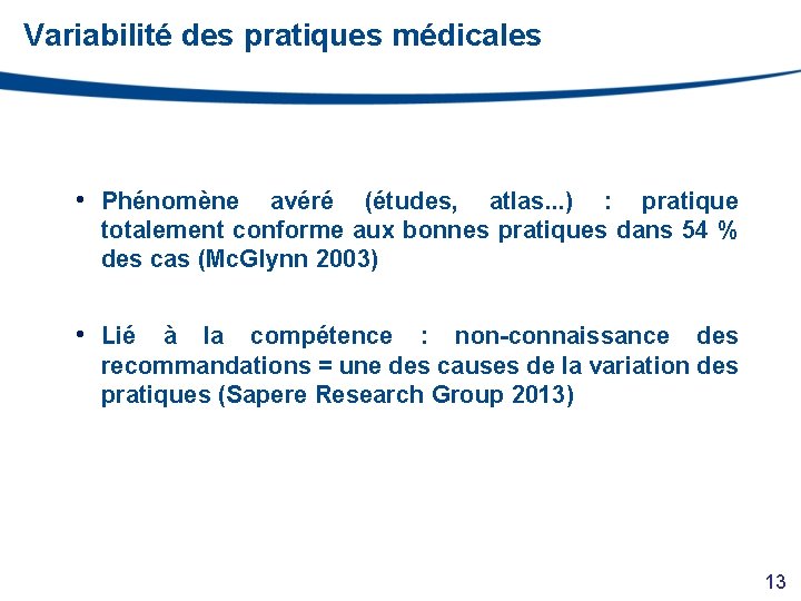 Variabilité des pratiques médicales • Phénomène avéré (études, atlas. . . ) : pratique