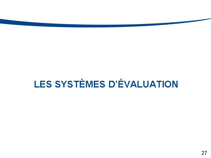 LES SYSTÈMES D’ÉVALUATION 27 