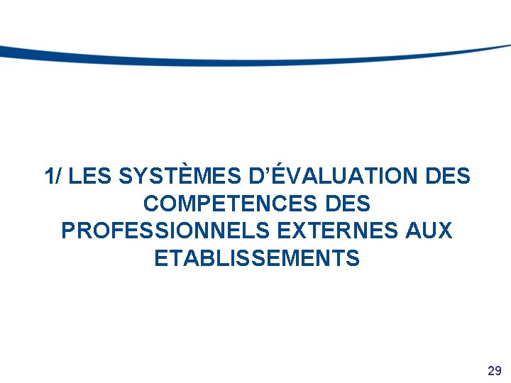 1/ LES SYSTÈMES D’ÉVALUATION DES COMPETENCES DES PROFESSIONNELS EXTERNES AUX ETABLISSEMENTS 29 