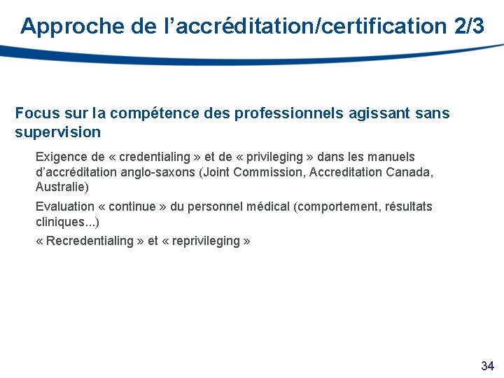 Approche de l’accréditation/certification 2/3 Focus sur la compétence des professionnels agissant sans supervision Exigence