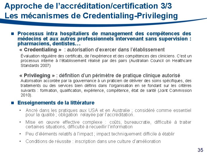 Approche de l’accréditation/certification 3/3 Les mécanismes de Credentialing-Privileging n Processus intra hospitaliers de management