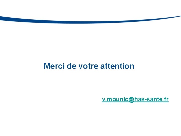 Merci de votre attention v. mounic@has-sante. fr 