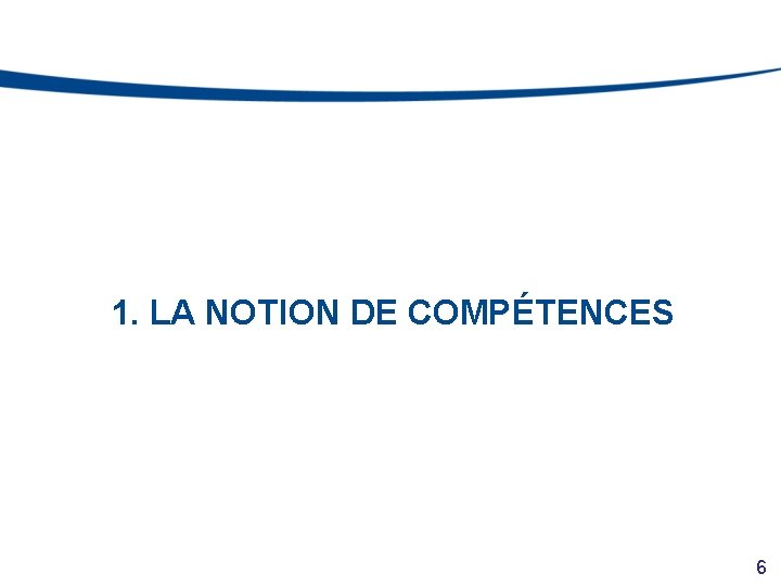 1. LA NOTION DE COMPÉTENCES 6 