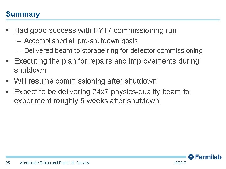 Summary • Had good success with FY 17 commissioning run – Accomplished all pre-shutdown