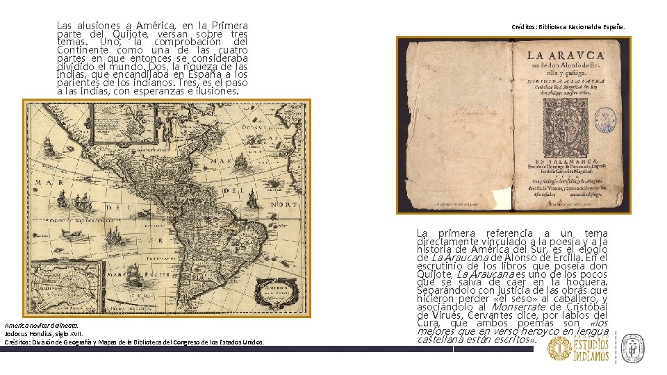 Las alusiones a América, en la Primera parte del Quijote, versan sobre tres temas.