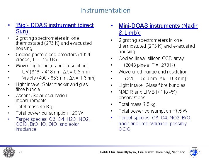 Instrumentation • ‘Big’- DOAS instrument (direct Sun): • • • 2 grating spectrometers in