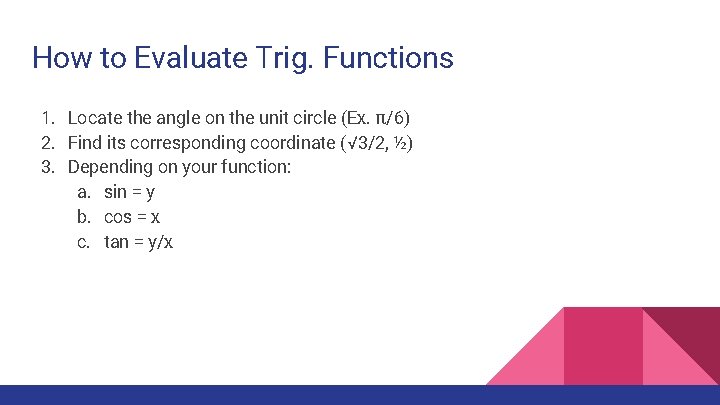 How to Evaluate Trig. Functions 1. Locate the angle on the unit circle (Ex.