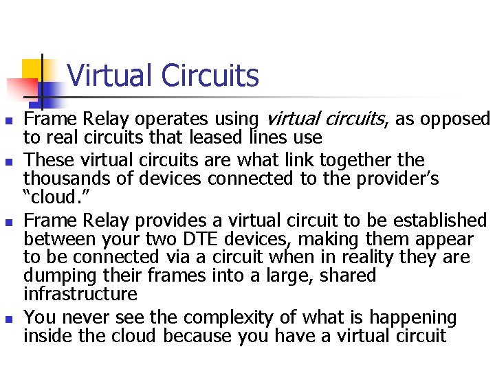 Virtual Circuits n n Frame Relay operates using virtual circuits, as opposed to real