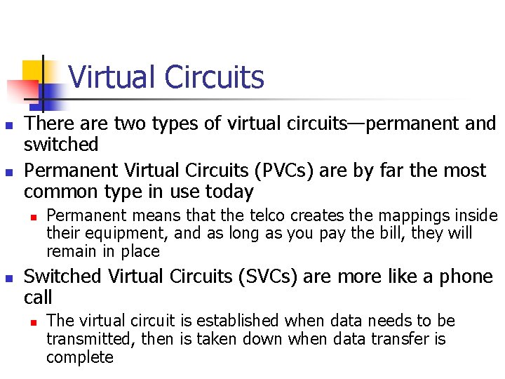 Virtual Circuits n n There are two types of virtual circuits—permanent and switched Permanent