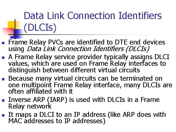 Data Link Connection Identifiers (DLCIs) n n n Frame Relay PVCs are identified to