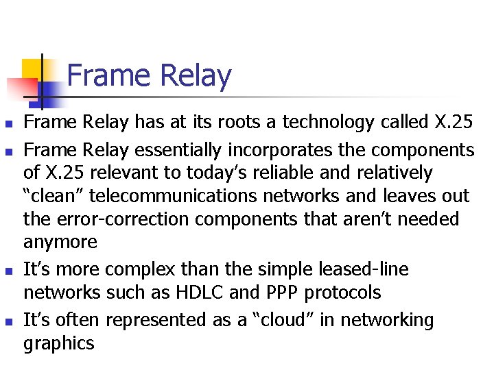 Frame Relay n n Frame Relay has at its roots a technology called X.