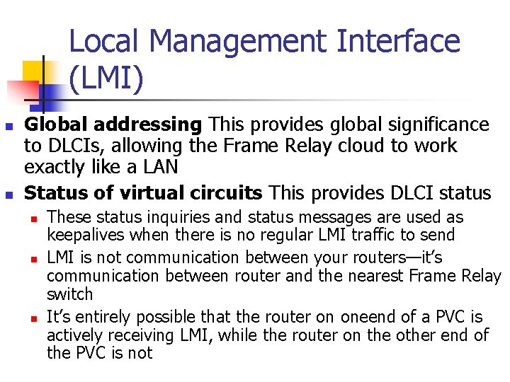 Local Management Interface (LMI) n n Global addressing This provides global significance to DLCIs,