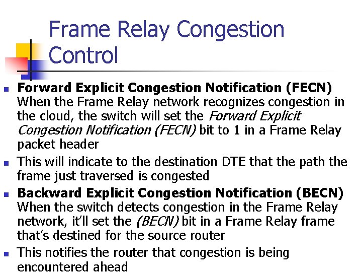 Frame Relay Congestion Control n n Forward Explicit Congestion Notification (FECN) When the Frame