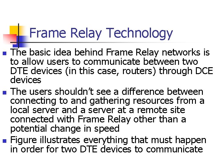 Frame Relay Technology n n n The basic idea behind Frame Relay networks is