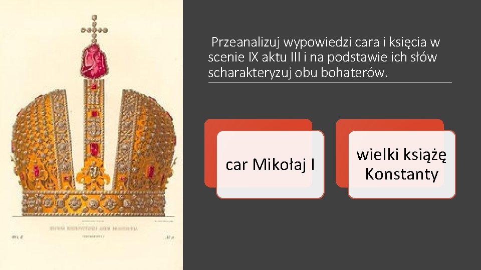 Przeanalizuj wypowiedzi cara i księcia w scenie IX aktu III i na podstawie ich