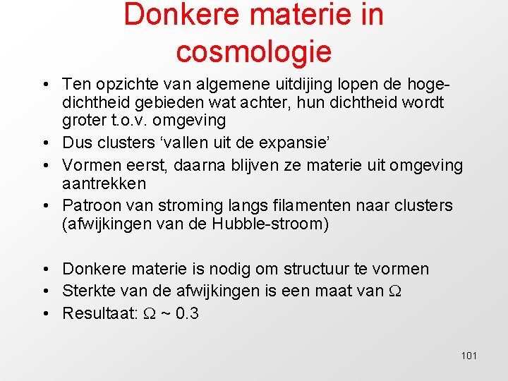 Donkere materie in cosmologie • Ten opzichte van algemene uitdijing lopen de hogedichtheid gebieden