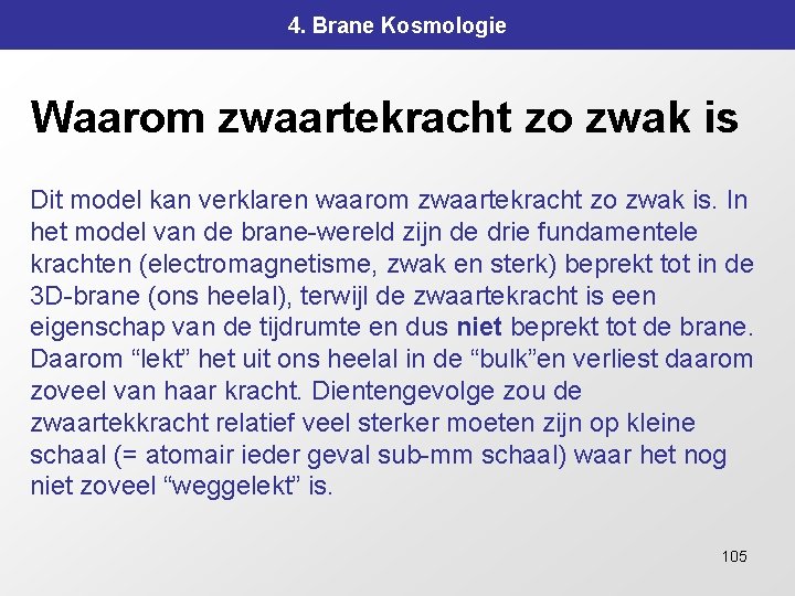 4. Brane Kosmologie Waarom zwaartekracht zo zwak is Dit model kan verklaren waarom zwaartekracht