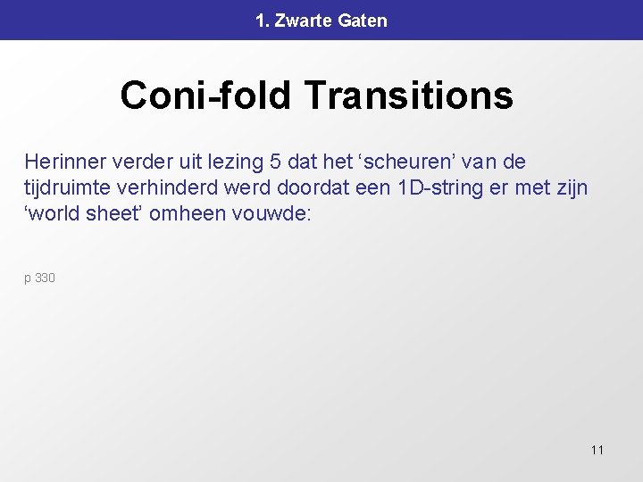 1. Zwarte Gaten Coni-fold Transitions Herinner verder uit lezing 5 dat het ‘scheuren’ van