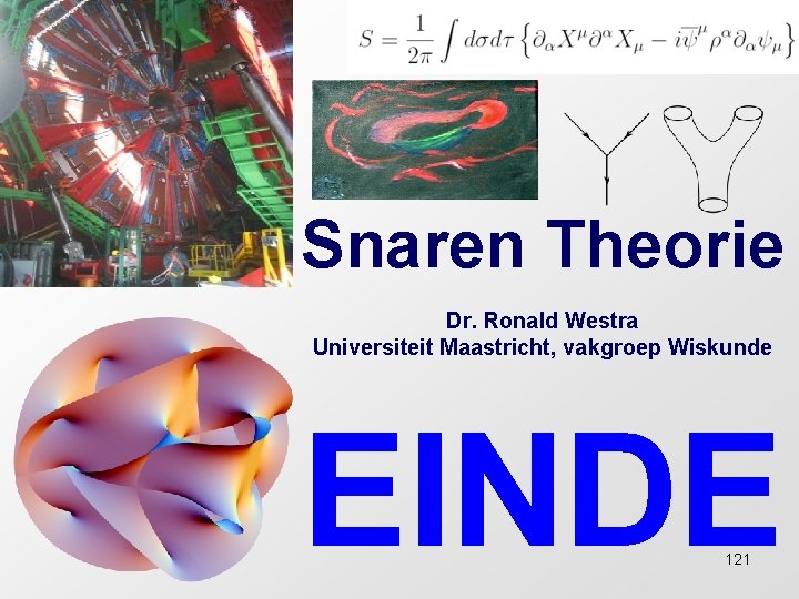 Snaren Theorie Dr. Ronald Westra Universiteit Maastricht, vakgroep Wiskunde EINDE 121 