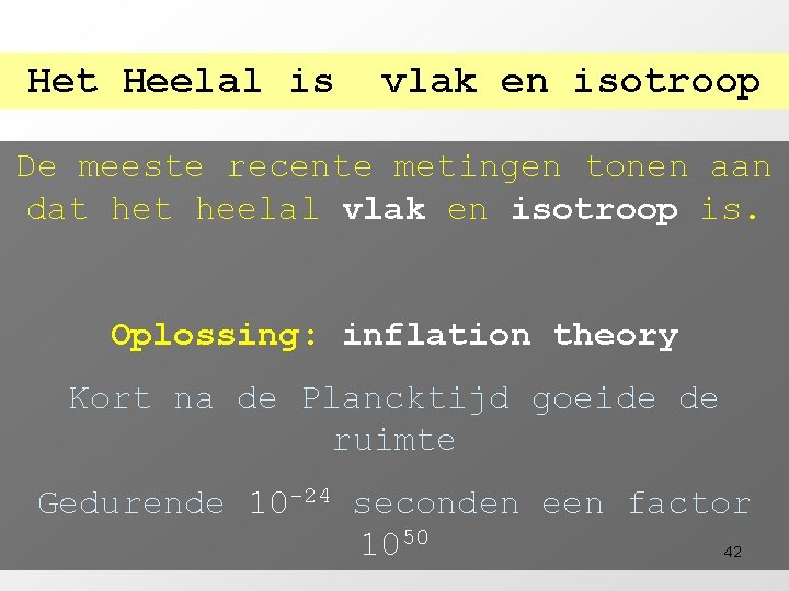 Het Heelal is vlak en isotroop De meeste recente metingen tonen aan dat heelal