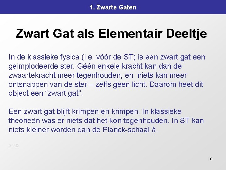 1. Zwarte Gaten Zwart Gat als Elementair Deeltje In de klassieke fysica (i. e.