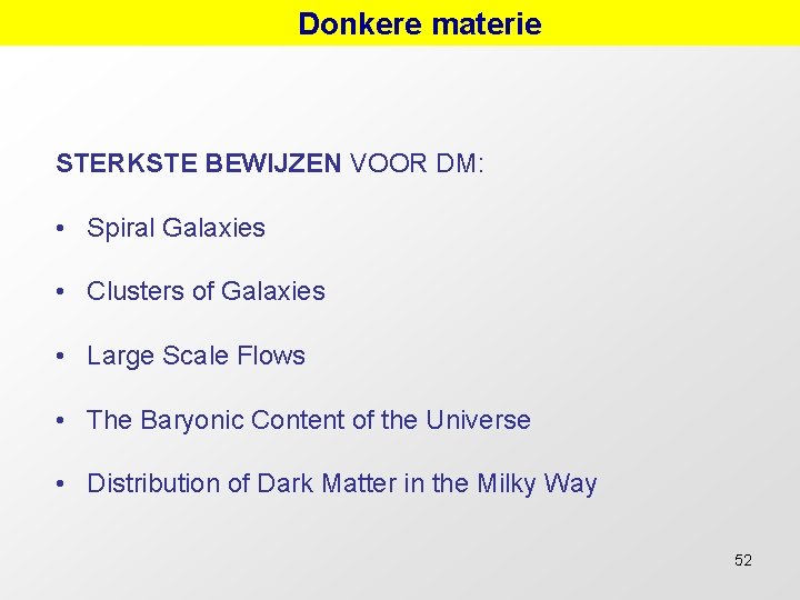 Donkere materie STERKSTE BEWIJZEN VOOR DM: • Spiral Galaxies • Clusters of Galaxies •