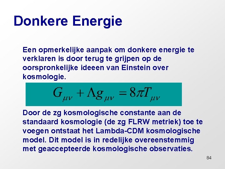 Donkere Energie Een opmerkelijke aanpak om donkere energie te verklaren is door terug te