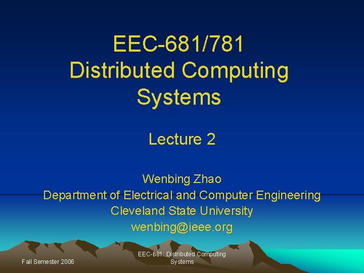 EEC-681/781 Distributed Computing Systems Lecture 2 Wenbing Zhao Department of Electrical and Computer Engineering