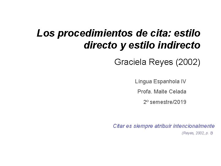 Los procedimientos de cita: estilo directo y estilo indirecto Graciela Reyes (2002) Língua Espanhola