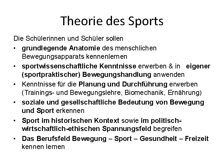 Theorie des Sports Die Schülerinnen und Schüler sollen • grundlegende Anatomie des menschlichen Bewegungsapparats