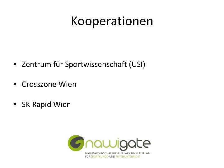 Kooperationen • Zentrum für Sportwissenschaft (USI) • Crosszone Wien • SK Rapid Wien 