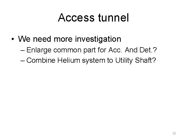 Access tunnel • We need more investigation – Enlarge common part for Acc. And