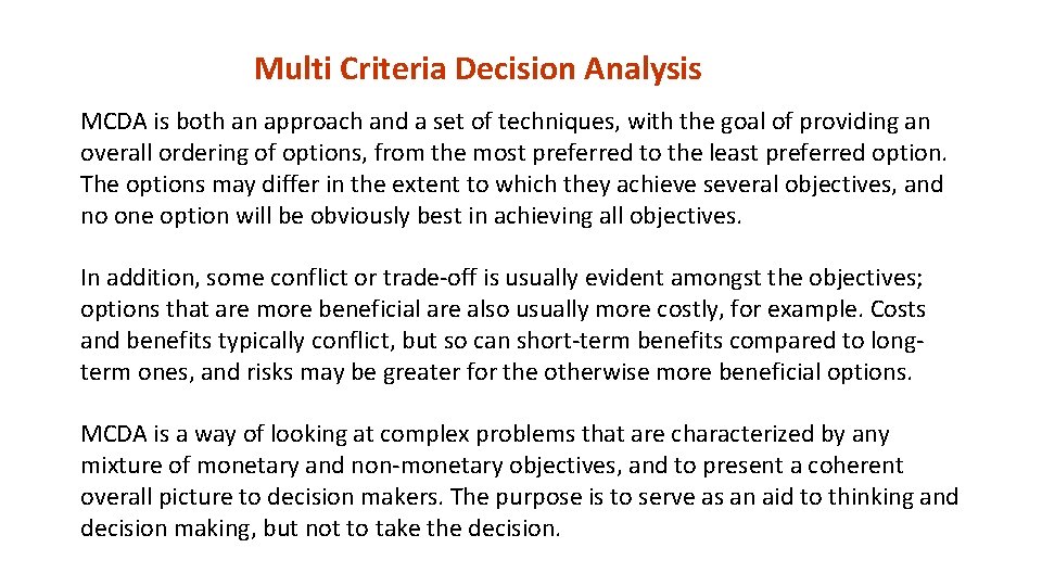 Multi Criteria Decision Analysis MCDA is both an approach and a set of techniques,