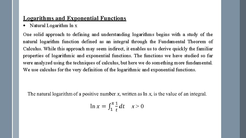 Logarithms and Exponential Functions Natural Logarithm ln x One solid approach to defining and