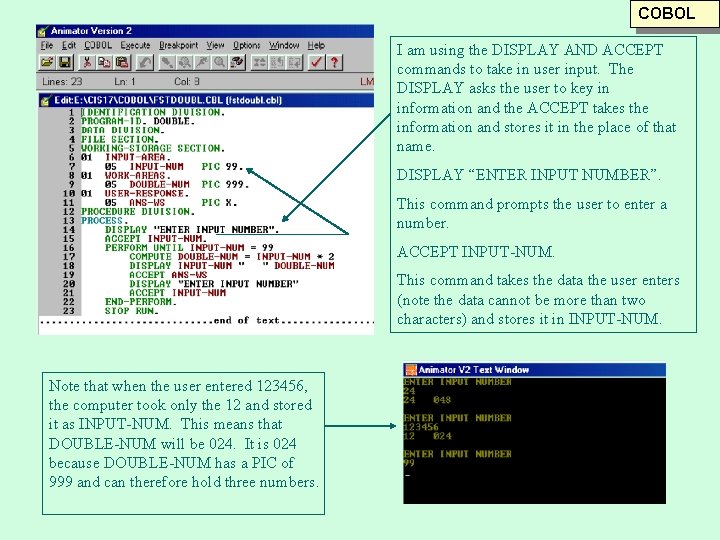 COBOL I am using the DISPLAY AND ACCEPT commands to take in user input. COBOL I am using the DISPLAY AND ACCEPT commands to take in user input.