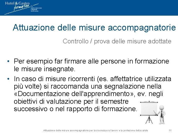 Attuazione delle misure accompagnatorie Controllo / prova delle misure adottate • Per esempio far