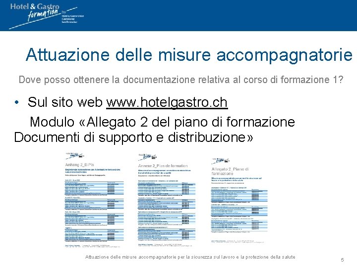 Attuazione delle misure accompagnatorie Dove posso ottenere la documentazione relativa al corso di formazione