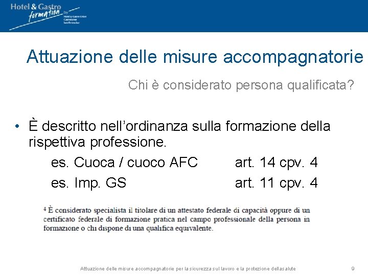 Attuazione delle misure accompagnatorie Chi è considerato persona qualificata? • È descritto nell’ordinanza sulla