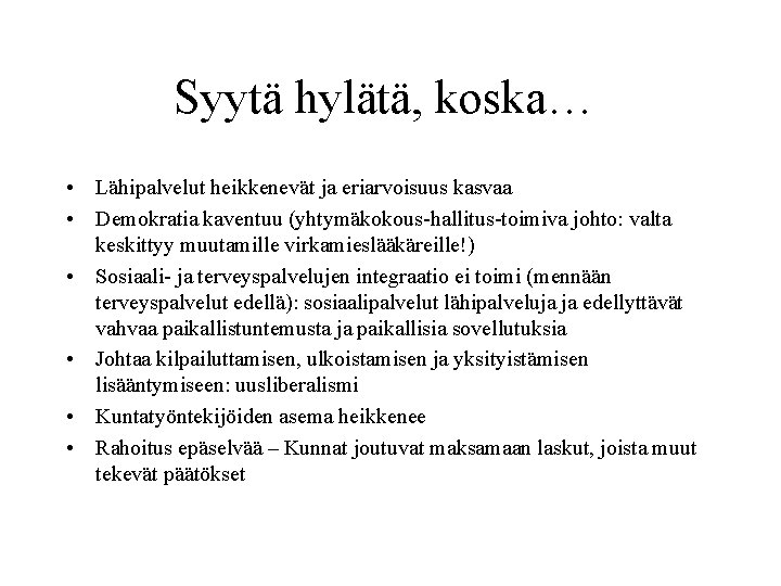 Syytä hylätä, koska… • Lähipalvelut heikkenevät ja eriarvoisuus kasvaa • Demokratia kaventuu (yhtymäkokous-hallitus-toimiva johto: