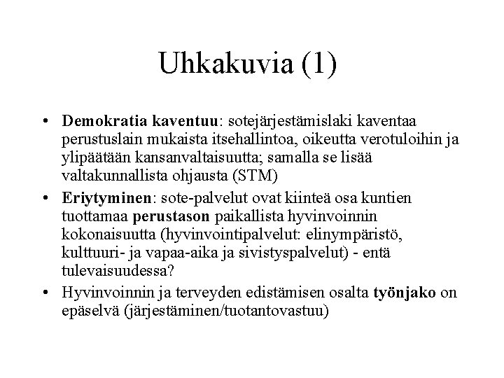 Uhkakuvia (1) • Demokratia kaventuu: sotejärjestämislaki kaventaa perustuslain mukaista itsehallintoa, oikeutta verotuloihin ja ylipäätään